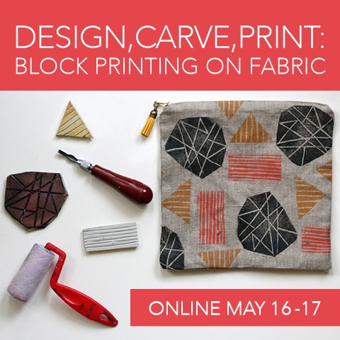 Design, Carve, Print: Block Printing on Fabric by Jen Hewett. E-course offered May 16-June 16, with a two-day intensive session May 16-17, 2015.