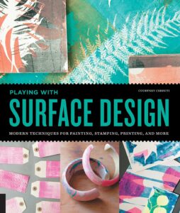 Playing with Surface Design, by Courtney Cerruti