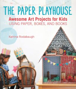 The Paper Playhouse, by Katrina Rodabaugh